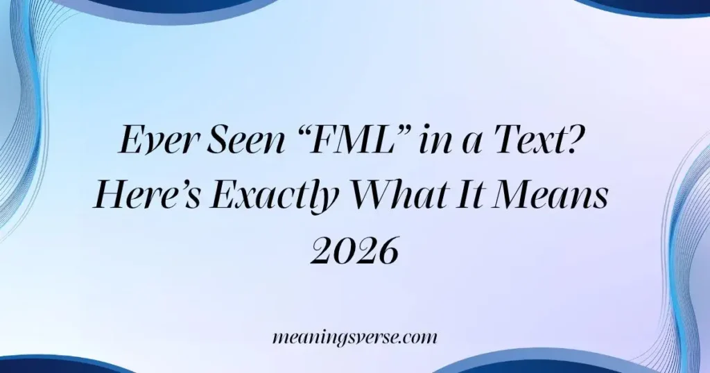 Ever Seen “FML” in a Text? Here’s Exactly What It Means 2026