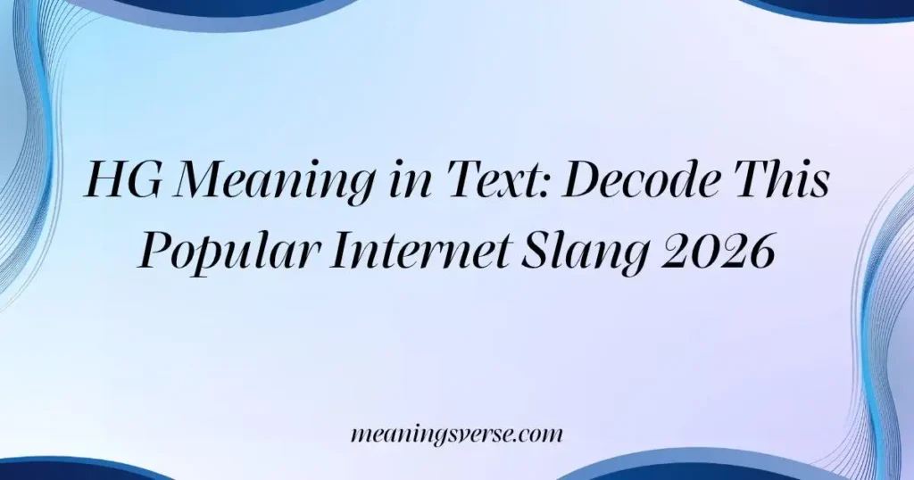 HG Meaning in Text: Decode This Popular Internet Slang 2026