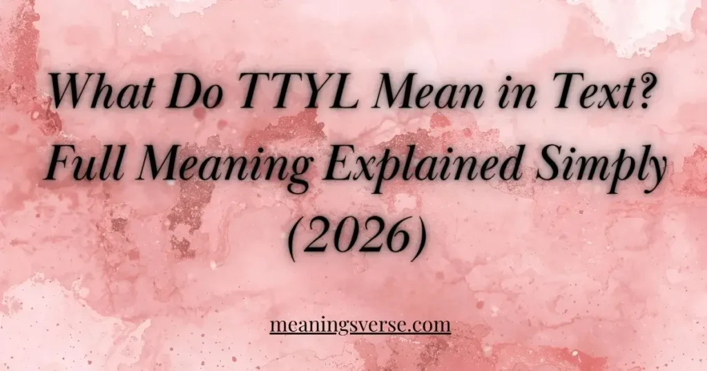What Do TTYL Mean in Text? Full Meaning Explained Simply 2026