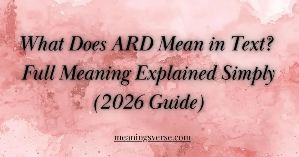 What Does ARD Mean in Text? Full Meaning Explained Simply (2026 Guide)