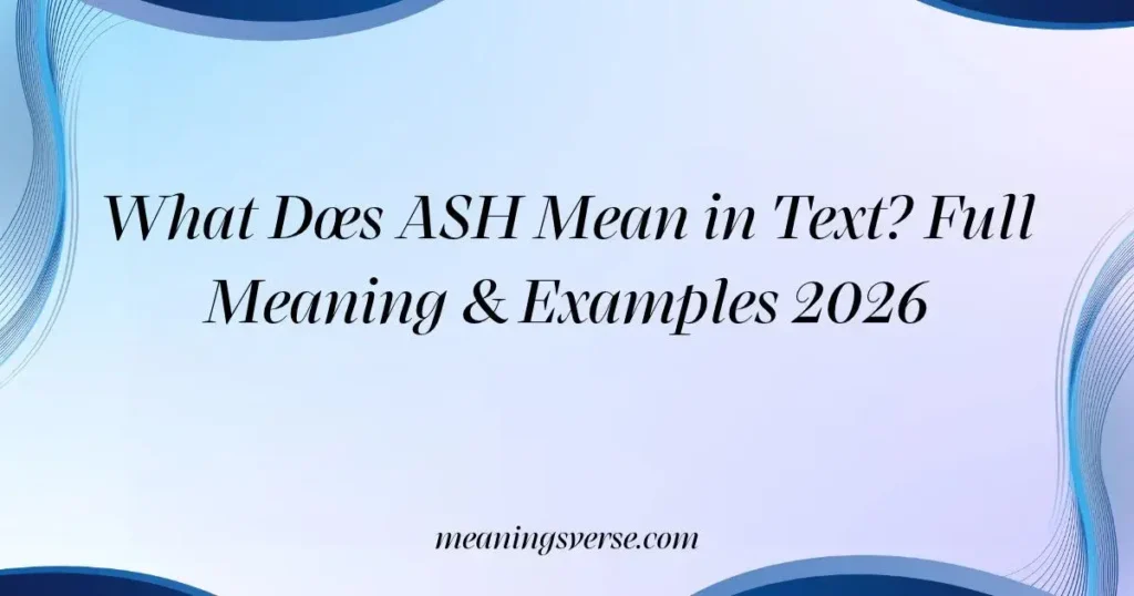 What Does ASH Mean in Text? Full Meaning & Examples 2026