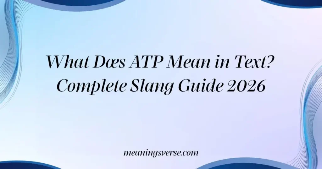 What Does ATP Mean in Text? Complete Slang Guide 2026