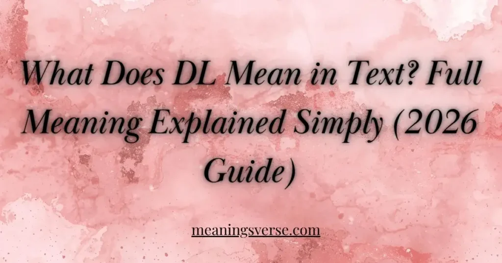What Does DL Mean in Text? Full Meaning Explained Simply (2026 Guide)