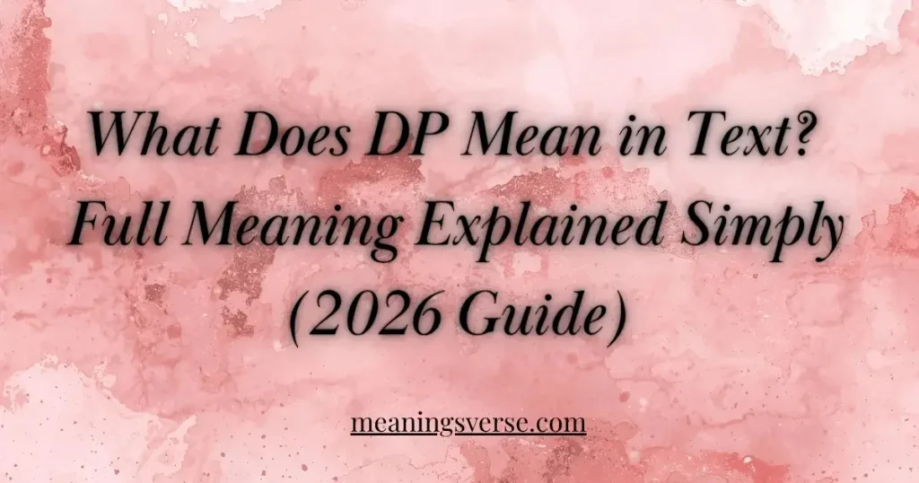 What Does DP Mean in Text? Full Meaning Explained Simply (2026 Guide)