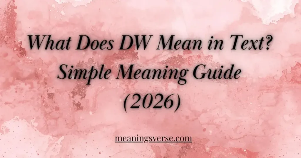 What Does DW Mean in Text? Simple Meaning Guide 2026