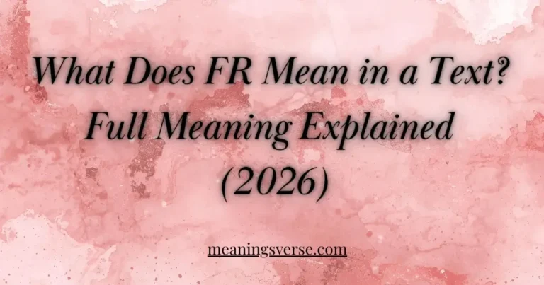 What Does FR Mean in a Text? Full Meaning Explained (2026)