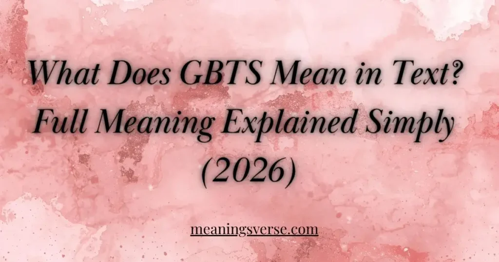 What Does GBTS Mean in Text? Full Meaning Explained Simply (2026)