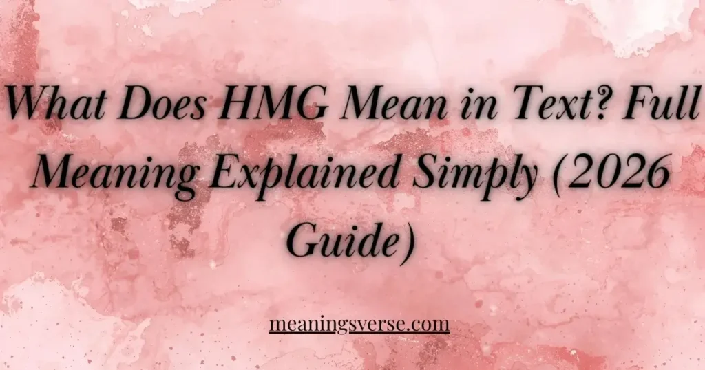 What Does HMG Mean in Text? Full Meaning Explained Simply (2026 Guide)