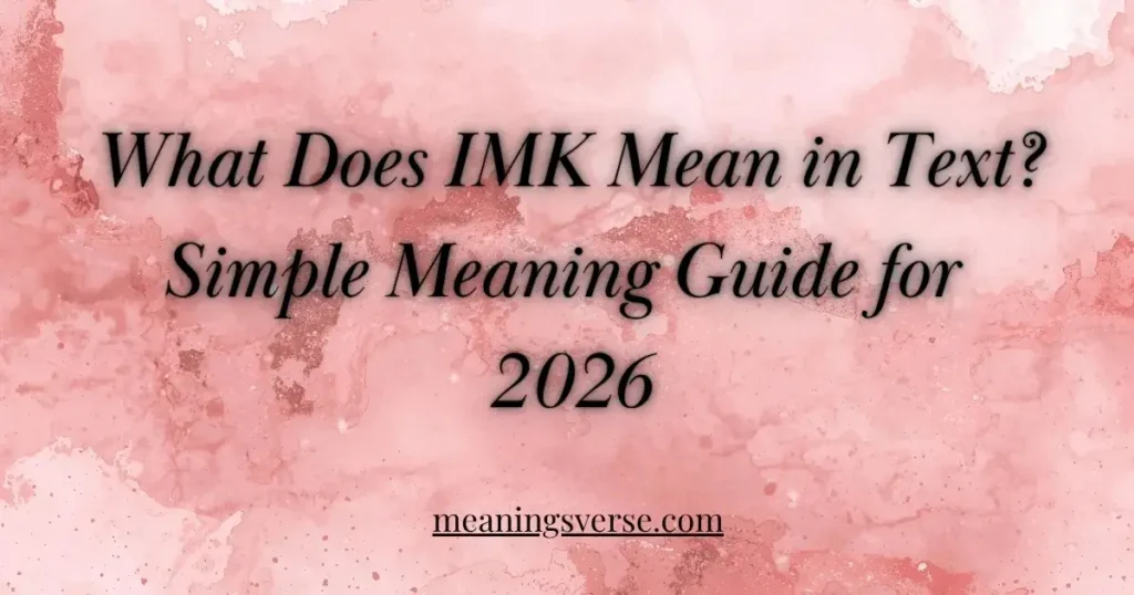 What Does IMK Mean in Text? Simple Meaning Guide for 2026