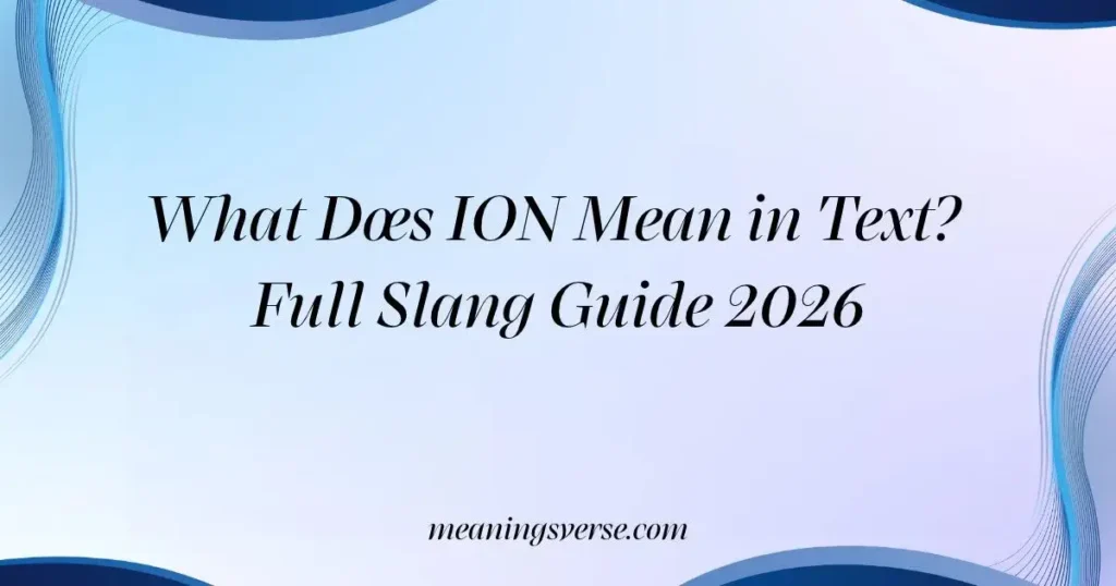 What Does ION Mean in Text? Full Slang Guide 2026
