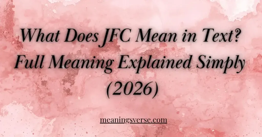 What Does JFC Mean in Text? Full Meaning Explained Simply (2026)