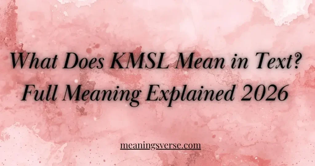 What Does KMSL Mean in Text? Full Meaning Explained 2026
