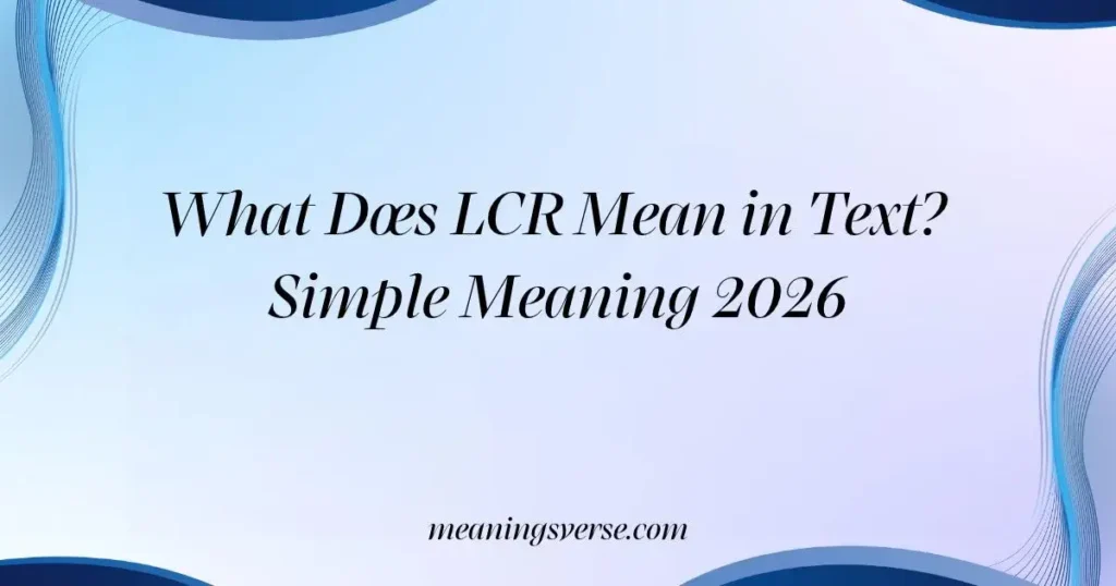 What Does LCR Mean in Text? Simple Meaning 2026