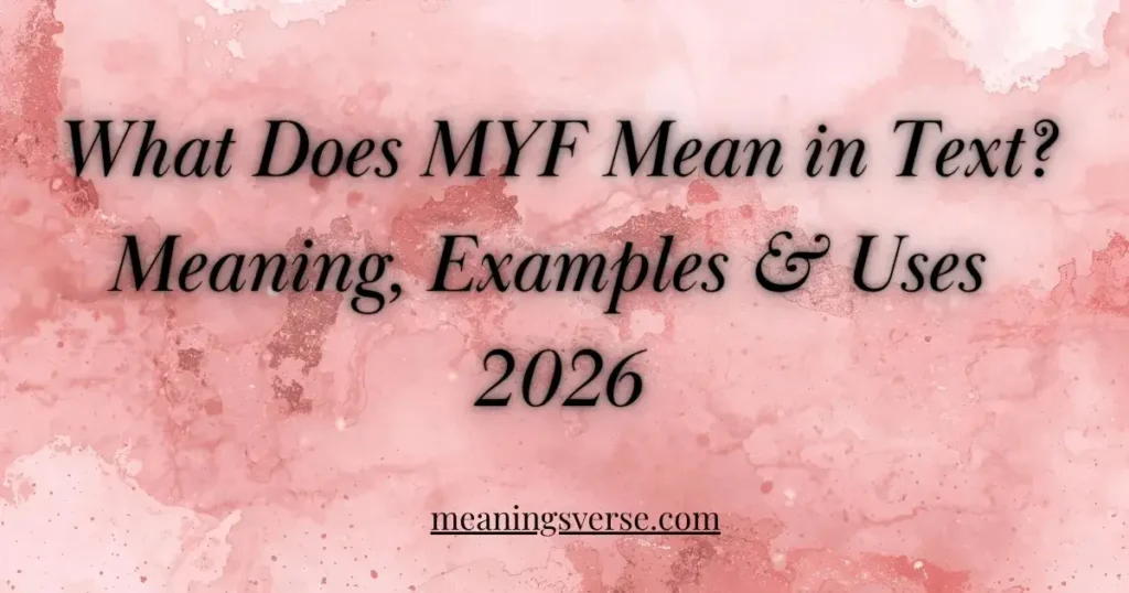 What Does MYF Mean in Text? Meaning, Examples & Uses 2026