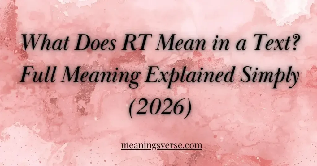 What Does RT Mean in a Text? Full Meaning Explained Simply (2026)