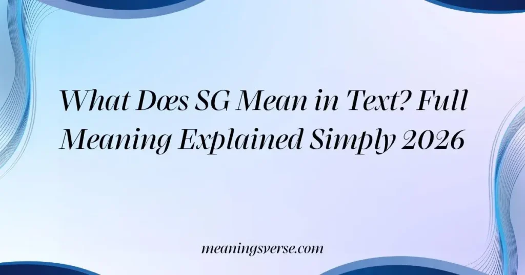 What Does SG Mean in Text? Full Meaning Explained Simply 2026