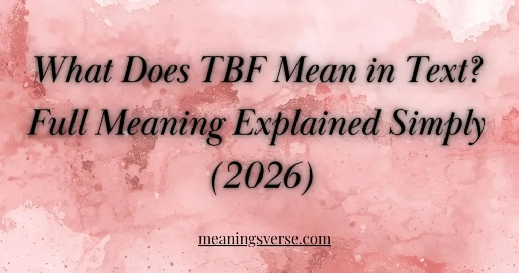 What Does TBF Mean in Text? Full Meaning Explained Simply (2026)