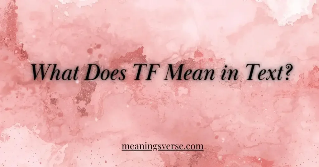What Does TF Mean in Text?