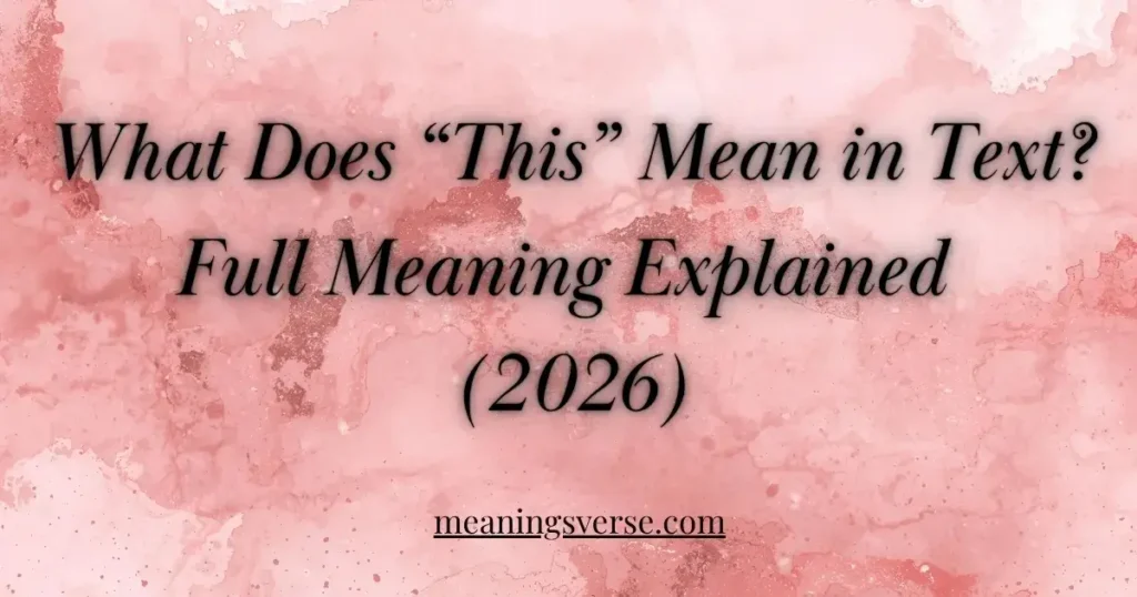 What Does “This” Mean in Text? Full Meaning Explained (2026)