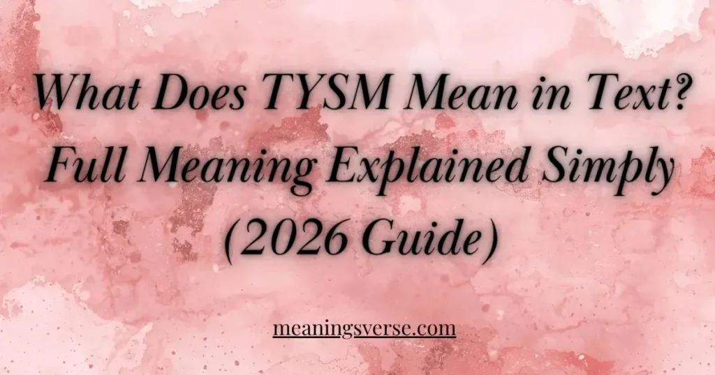 What Does TYSM Mean in Text? Full Meaning Explained Simply (2026 Guide)