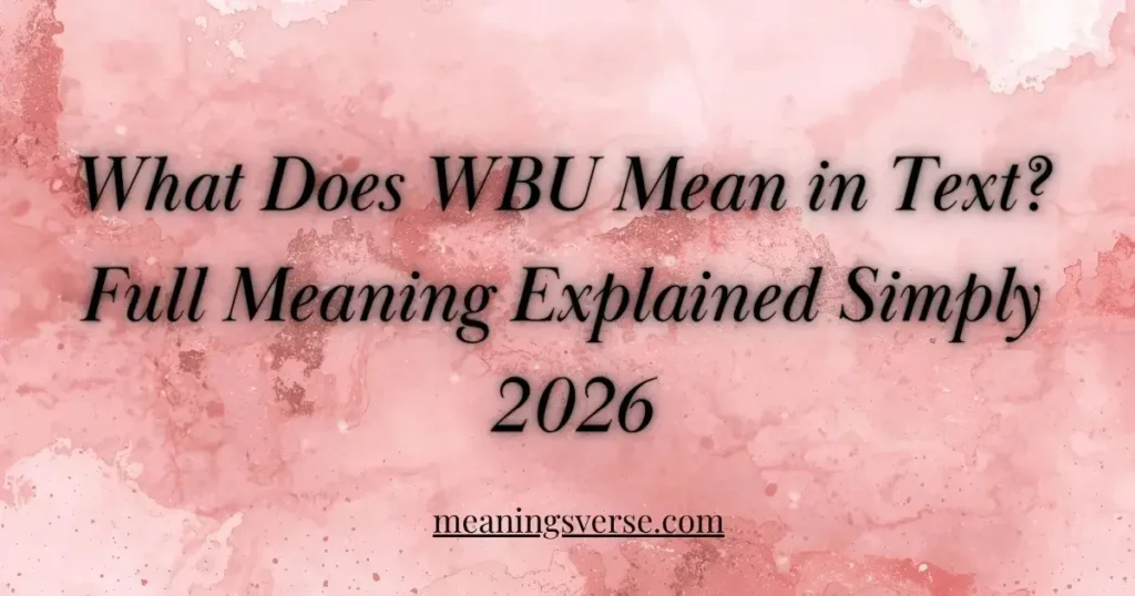 What Does WBU Mean in Text? Full Meaning Explained Simply 2026