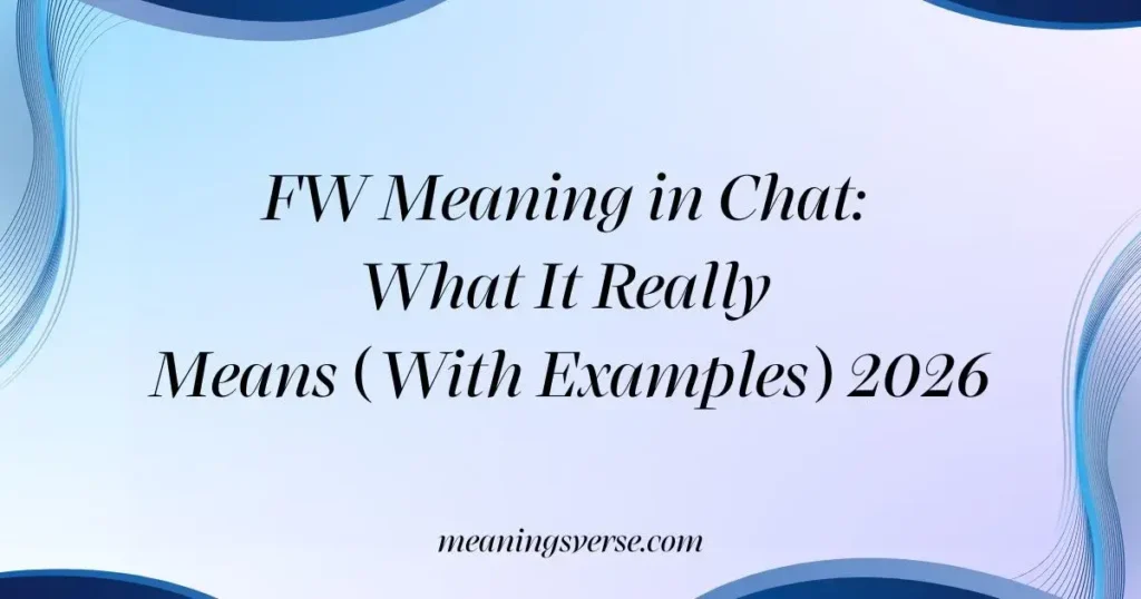 FW Meaning in Chat: What It Really Means (With Examples) 2026