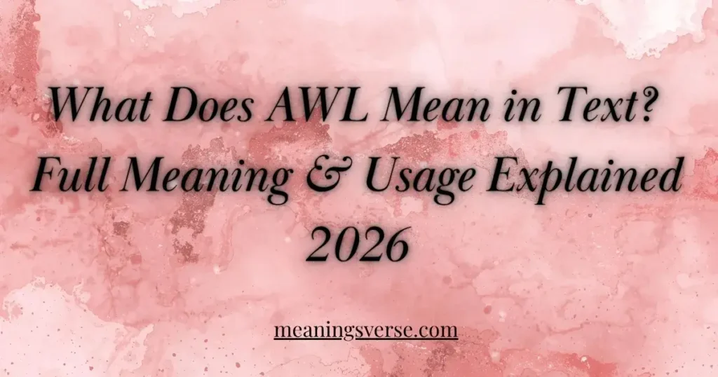 What Does AWL Mean in Text? Full Meaning & Usage Explained 2026