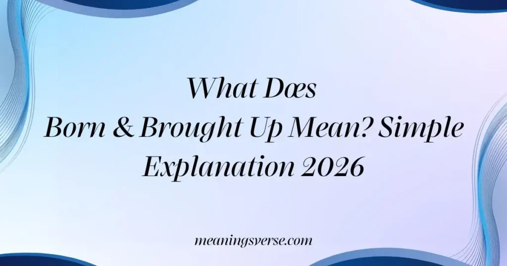 What Does Born & Brought Up Mean? Simple Explanation 2026