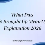 What Does Born & Brought Up Mean? Simple Explanation 2026