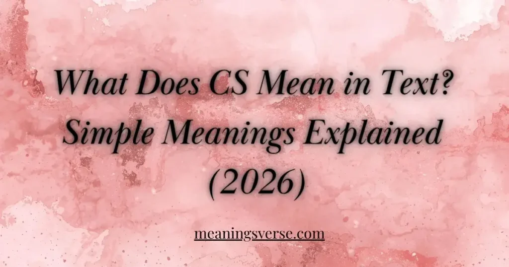 What Does CS Mean in Text? Simple Meanings Explained 2026