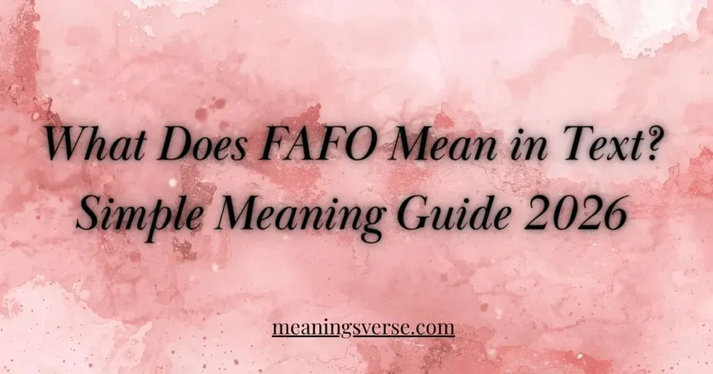 What Does FAFO Mean in Text? Simple Meaning Guide 2026