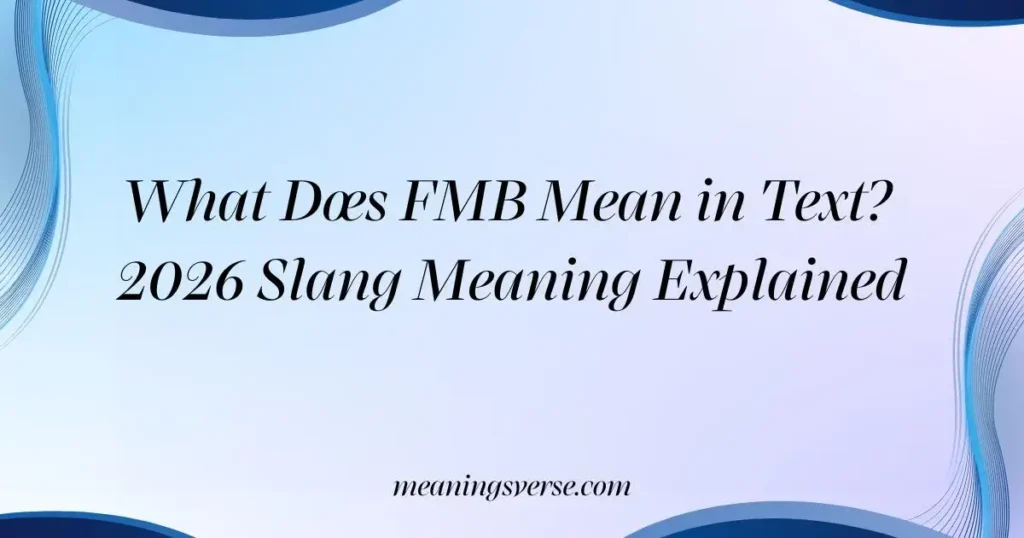 What Does FMB Mean in Text? 2026 Slang Meaning Explained