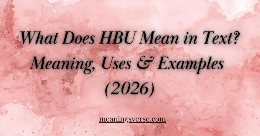 What Does HBU Mean in Text? Meaning, Uses & Examples (2026)