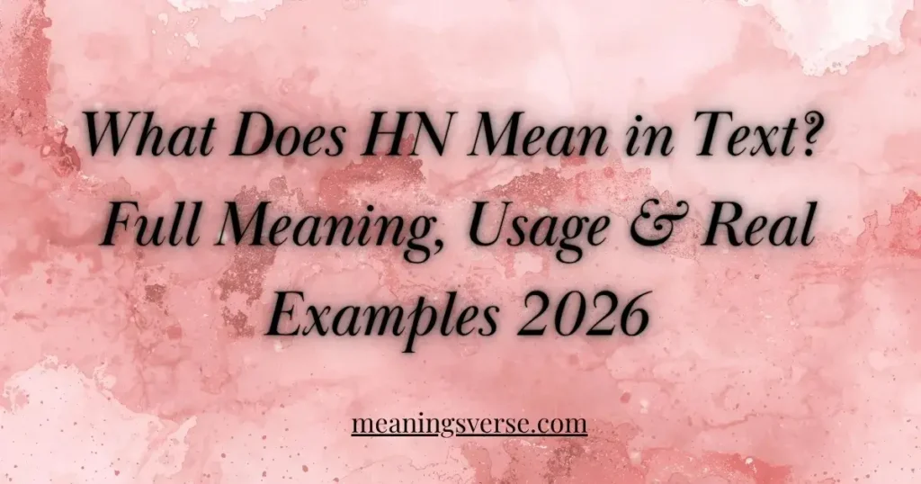 What Does HN Mean in Text? Full Meaning, Usage & Real Examples 2026