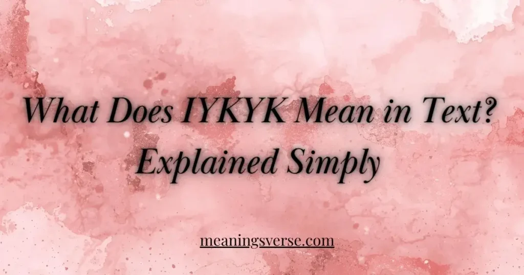 What Does IYKYK Mean in Text? Explained Simply