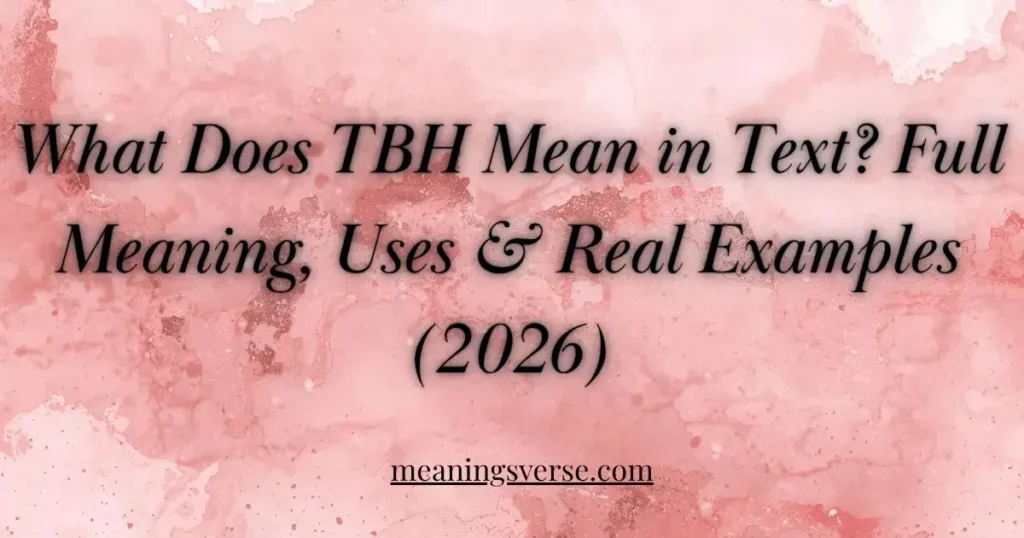 What Does TBH Mean in Text? Full Meaning, Uses & Real Examples (2026)