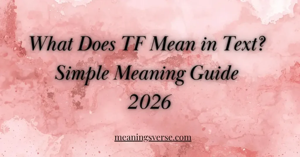 What Does TF Mean in Text? Simple Meaning Guide 2026