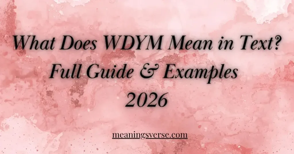 What Does WDYM Mean in Text? Full Guide & Examples 2026