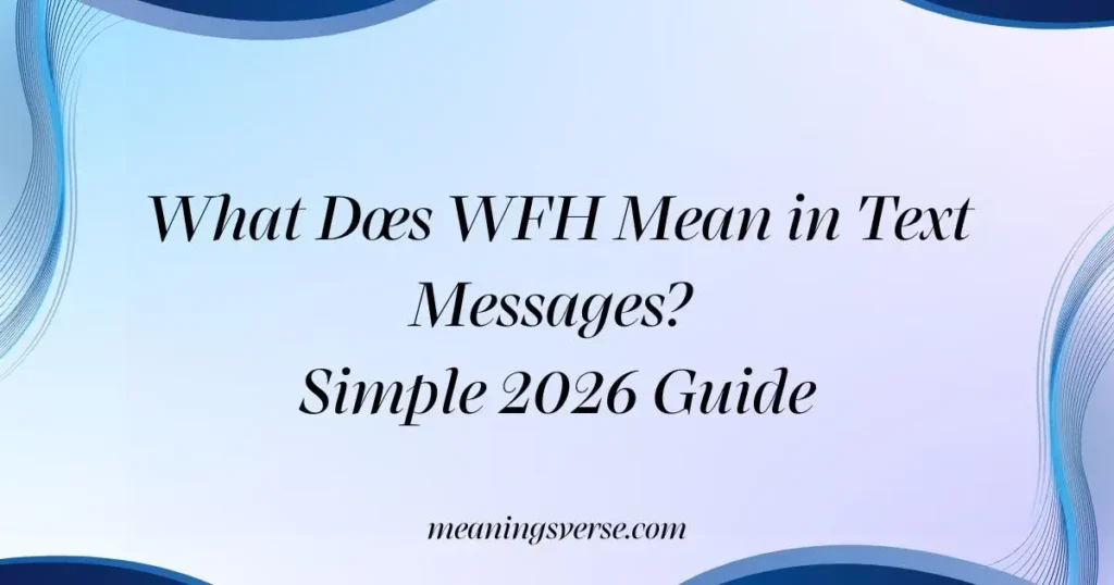 What Does WFH Mean in Text Messages? Simple 2026 Guide