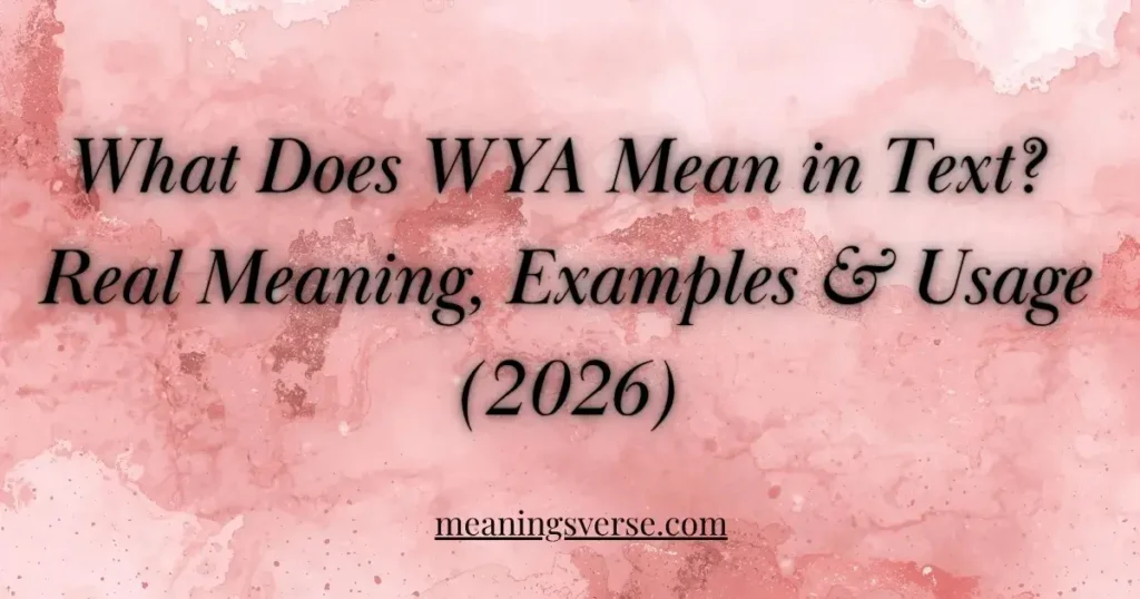 What Does WYA Mean in Text? Real Meaning, Examples & Usage (2026)