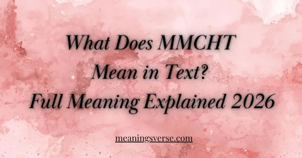 What Does MMCHT Mean in Text? Full Meaning Explained 2026