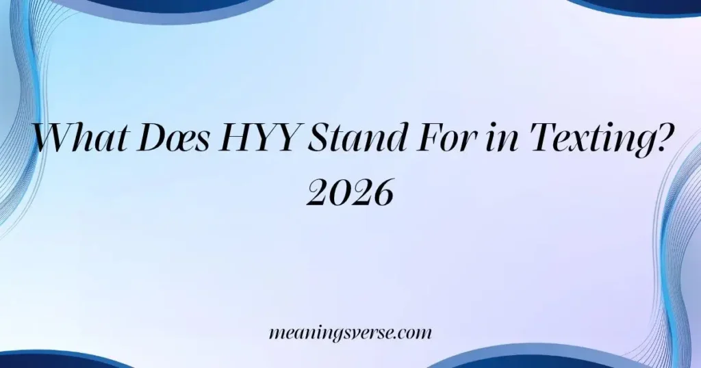 What Does HYY Stand For in Texting? 2026