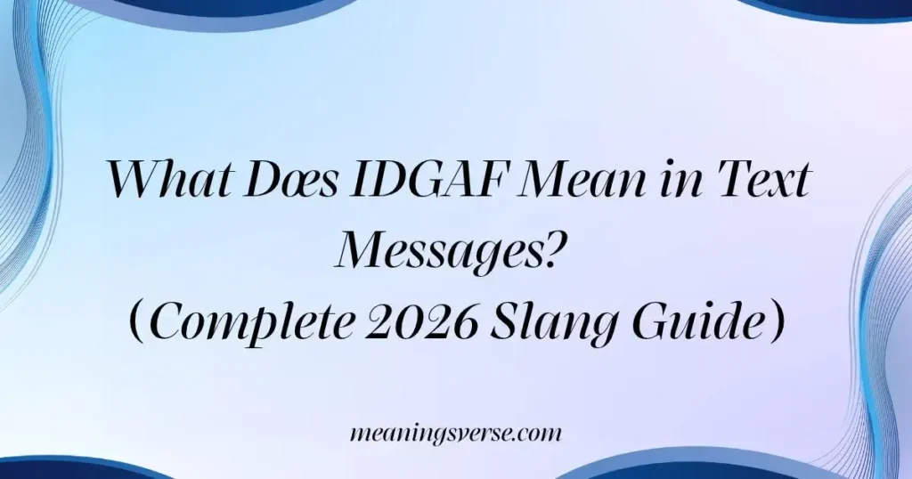 What Does IDGAF Mean in Text Messages? (Complete 2026 Slang Guide)
