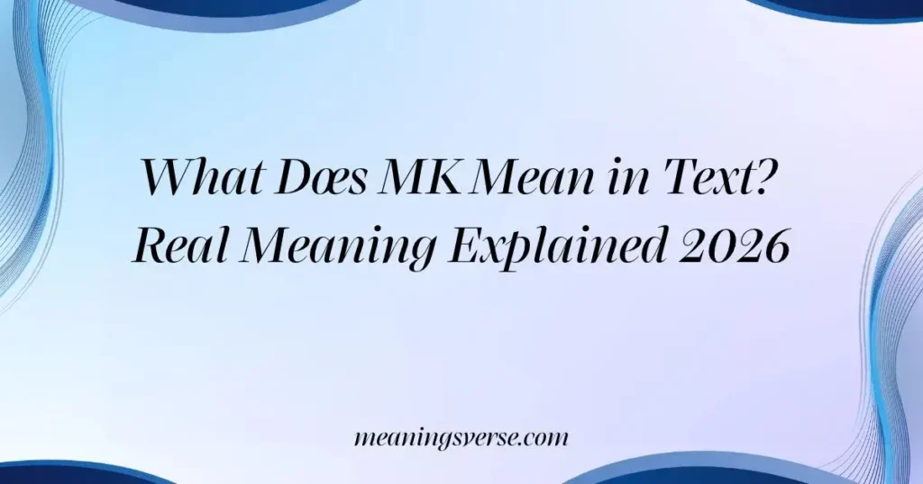 What Does MK Mean in Text? Real Meaning Explained 2026
