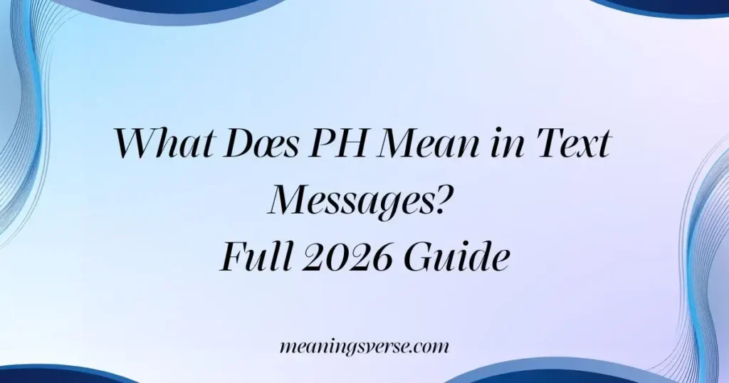 What Does PH Mean in Text Messages? Full 2026 Guide